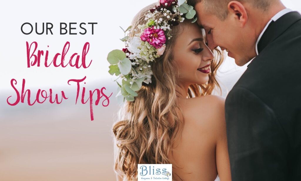 OUR TOP 6 BRIDAL SHOW TIPS TO HELP YOU GET THE MOST FROM BRIDAL SHOWS